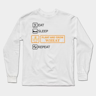 Wheat Farmer - Eat Sleep Plant and grow wheat repeat Long Sleeve T-Shirt